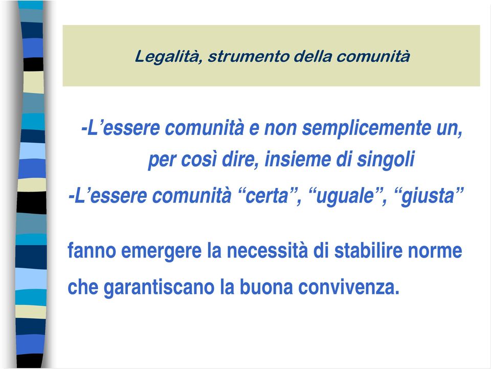 essere comunità certa, uguale, giusta fanno emergere la