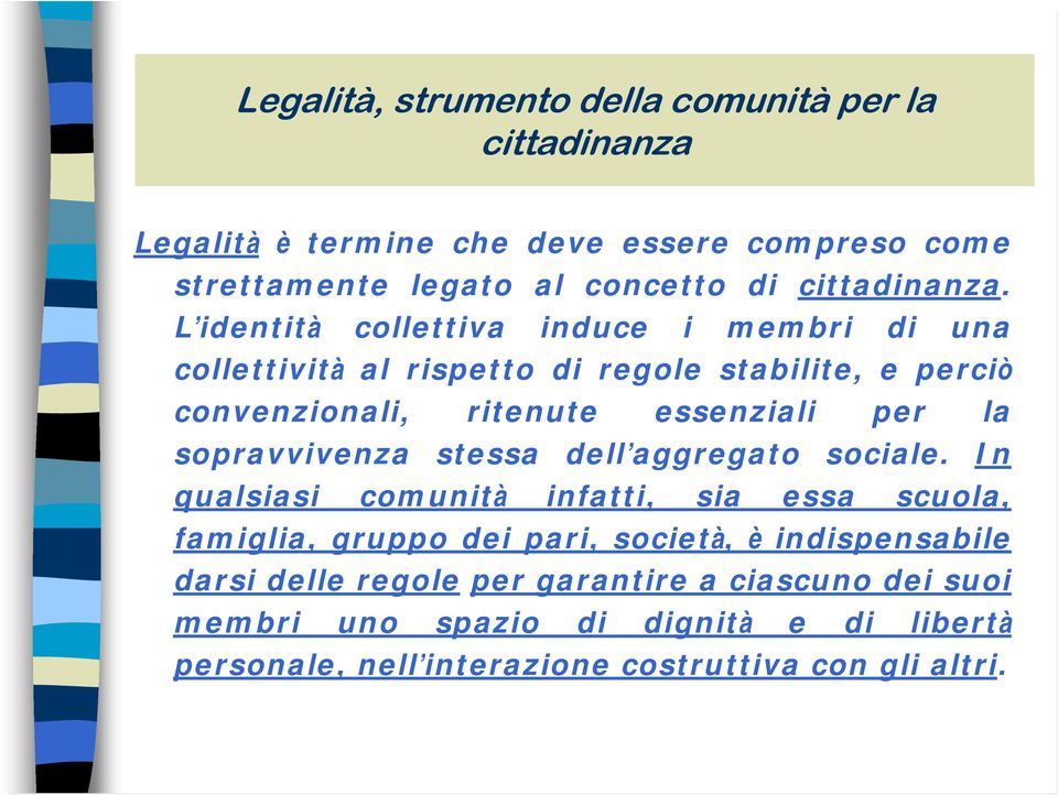 L identità collettiva induce i membri di una collettività al rispetto di regole stabilite, e perciò convenzionali, ritenute essenziali per la