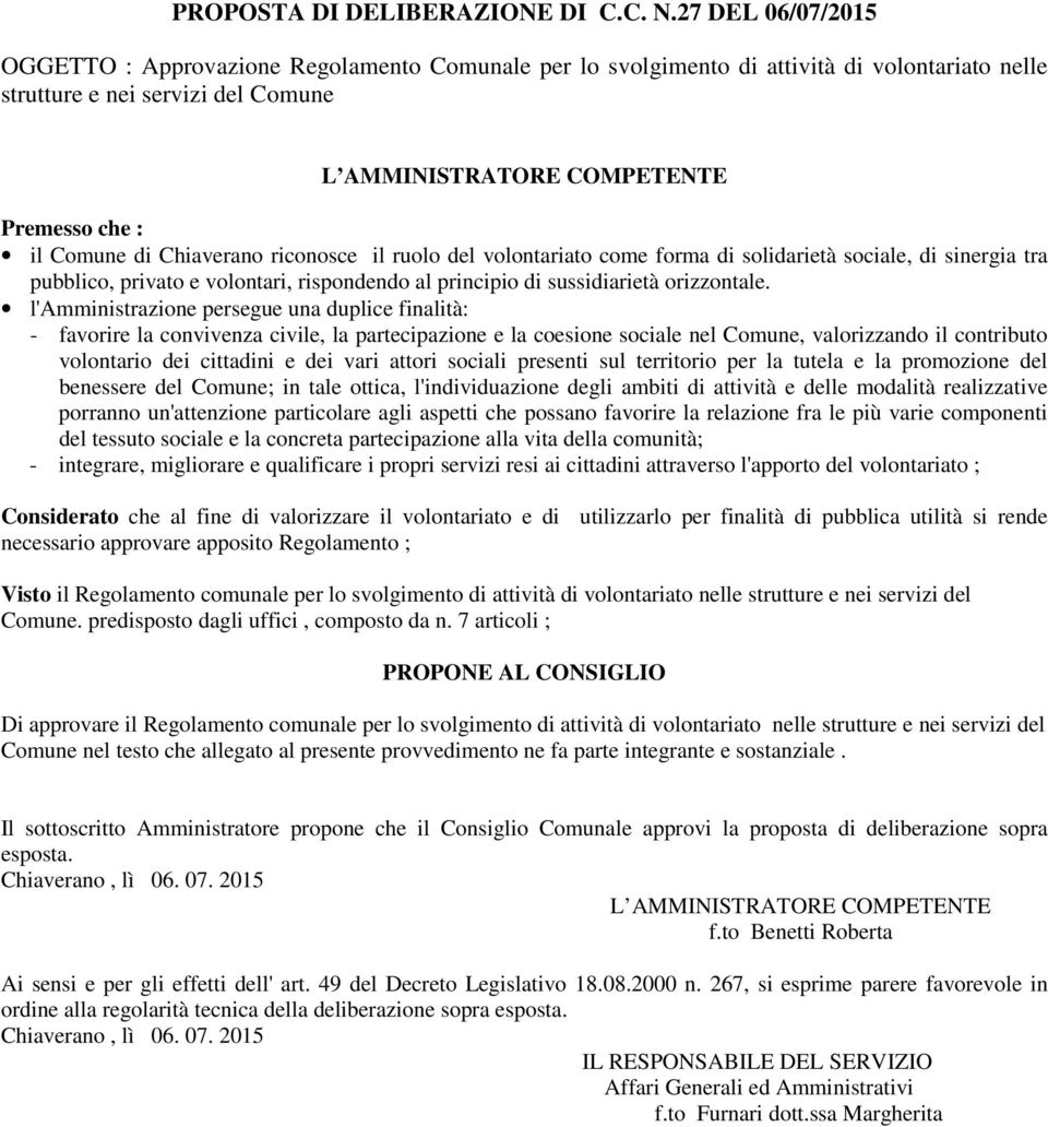 Comune di Chiaverano riconosce il ruolo del volontariato come forma di solidarietà sociale, di sinergia tra pubblico, privato e volontari, rispondendo al principio di sussidiarietà orizzontale.