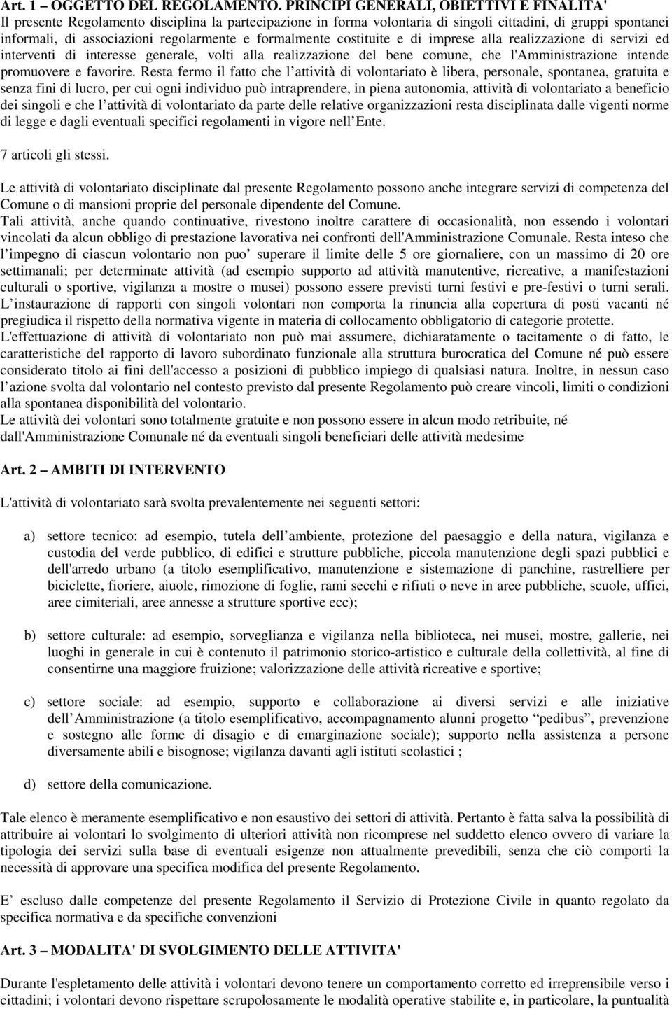 formalmente costituite e di imprese alla realizzazione di servizi ed interventi di interesse generale, volti alla realizzazione del bene comune, che l'amministrazione intende promuovere e favorire.