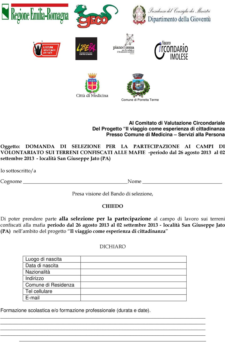 Presa visione del Bando di selezione, CHIEDO Di poter prendere parte alla selezione per la partecipazione al campo di lavoro sui terreni confiscati alla mafia periodo dal 26 agosto 2013 al 02