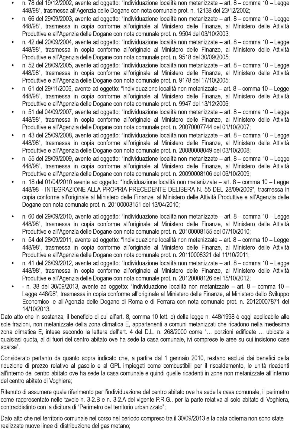 42 del 20/09/2004, avente ad oggetto: Individuazione località non metanizzate art. 8 comma 10 Legge Produttive e all Agenzia delle Dogane con nota comunale prot. n. 9518 del 30/09/2005; n.