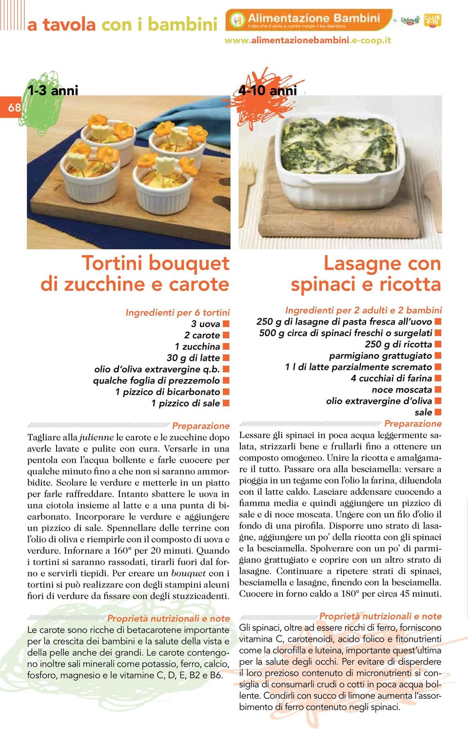 Versarle in una pentola con l acqua bollente e farle cuocere per qualche minuto fino a che non si saranno ammorbidite. Scolare le verdure e metterle in un piatto per farle raffreddare.