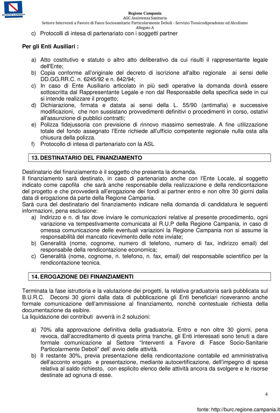 842/94; c) In caso di Ente Ausiliario articolato in più sedi operative la domanda dovrà essere sottoscritta dal Rappresentante Legale e non dal Responsabile della specifica sede in cui si intende