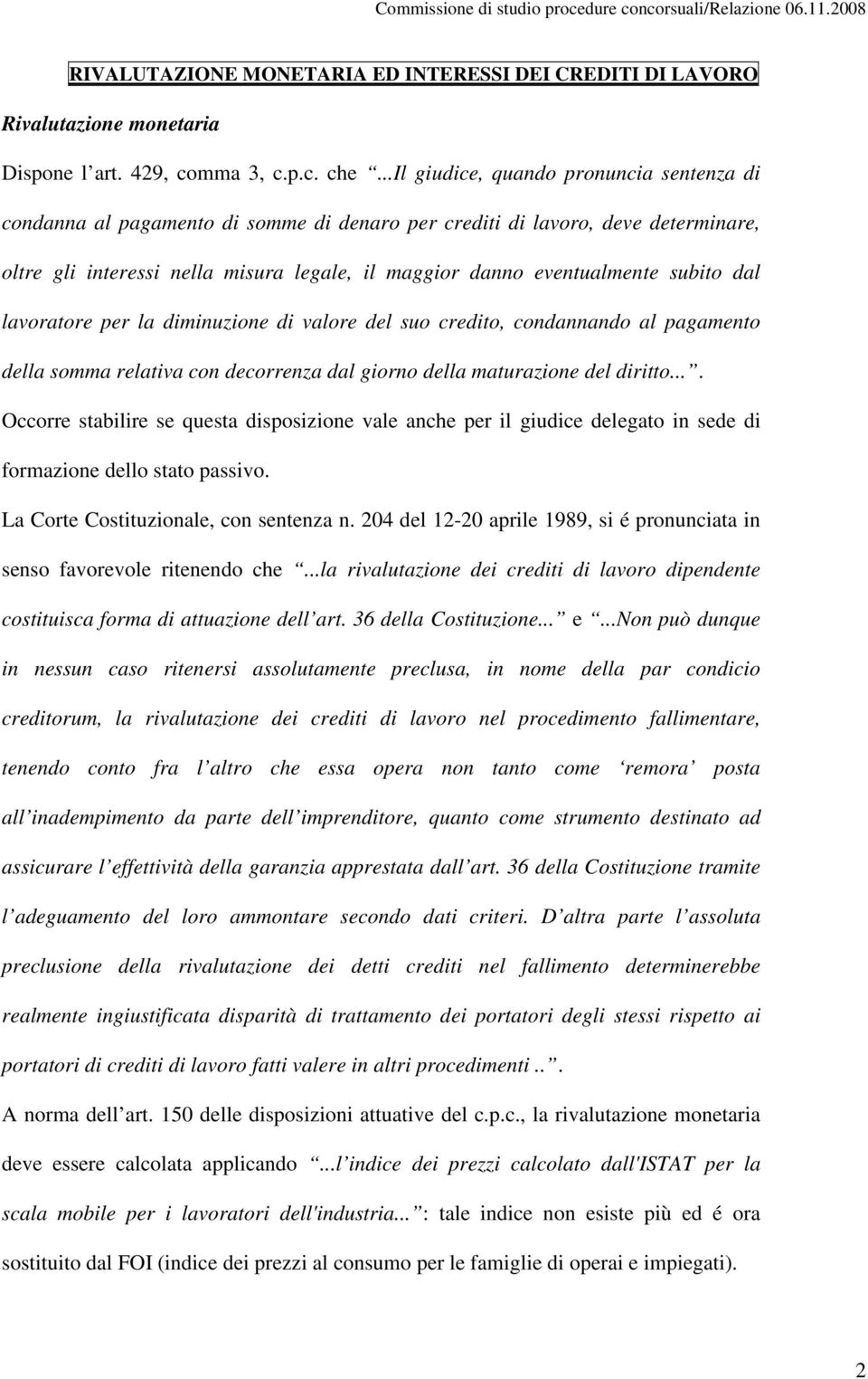 subito dal lavoratore per la diminuzione di valore del suo credito, condannando al pagamento della somma relativa con decorrenza dal giorno della maturazione del diritto.