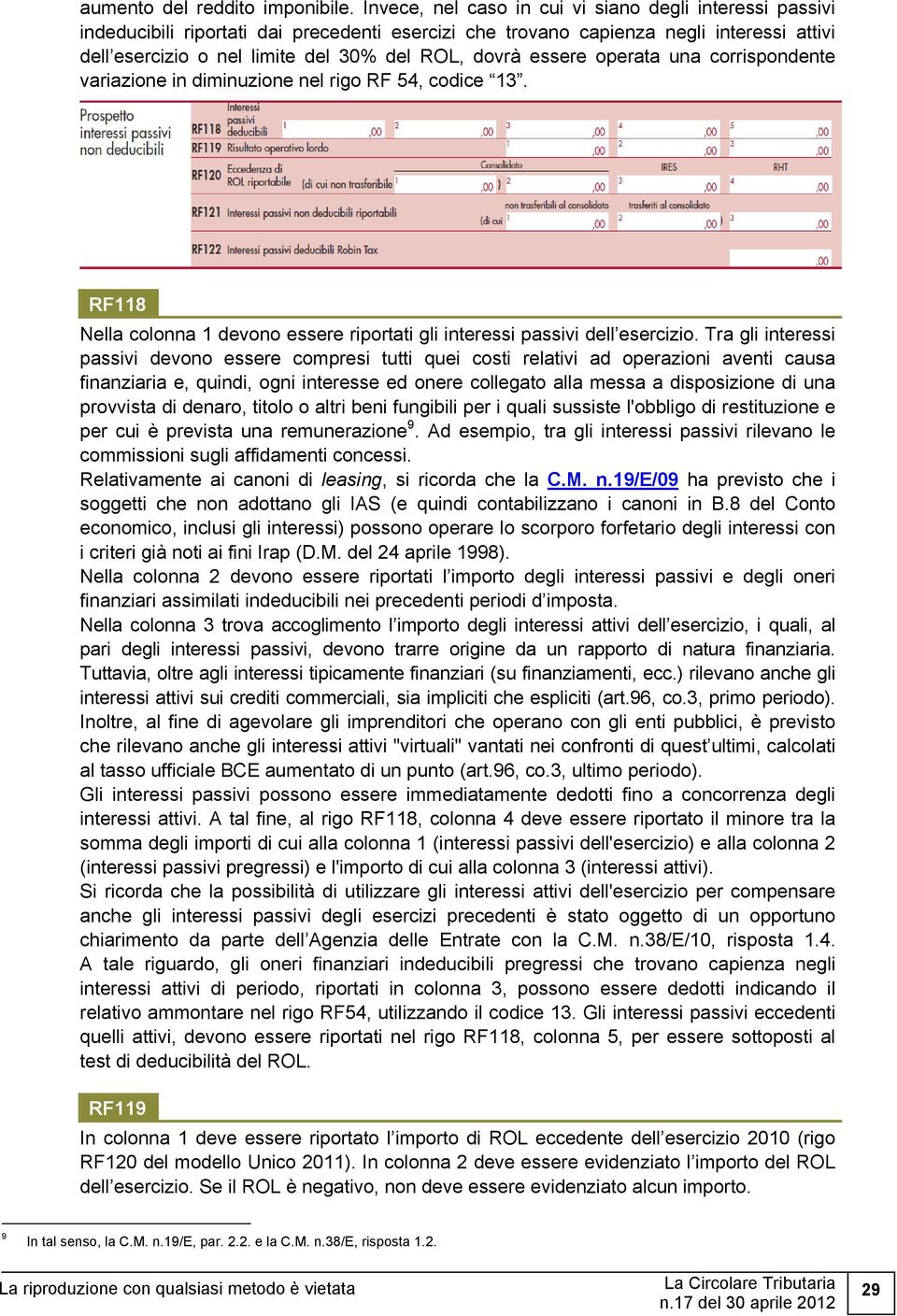 essere operata una corrispondente variazione in diminuzione nel rigo RF 54, codice 13. RF118 Nella colonna 1 devono essere riportati gli interessi passivi dell esercizio.