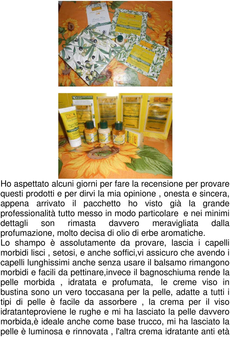 Lo shampo è assolutamente da provare, lascia i capelli morbidi lisci, setosi, e anche soffici,vi assicuro che avendo i capelli lunghissimi anche senza usare il balsamo rimangono morbidi e facili da