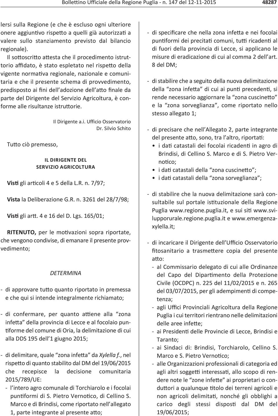 predisposto ai fini dell adozione dell a o finale da parte del Dirigente del Servizio Agricoltura, è conforme alle risultanze istru orie. Tu o ciò premesso, Il Dirigente a.i. Ufficio Osservatorio Dr.