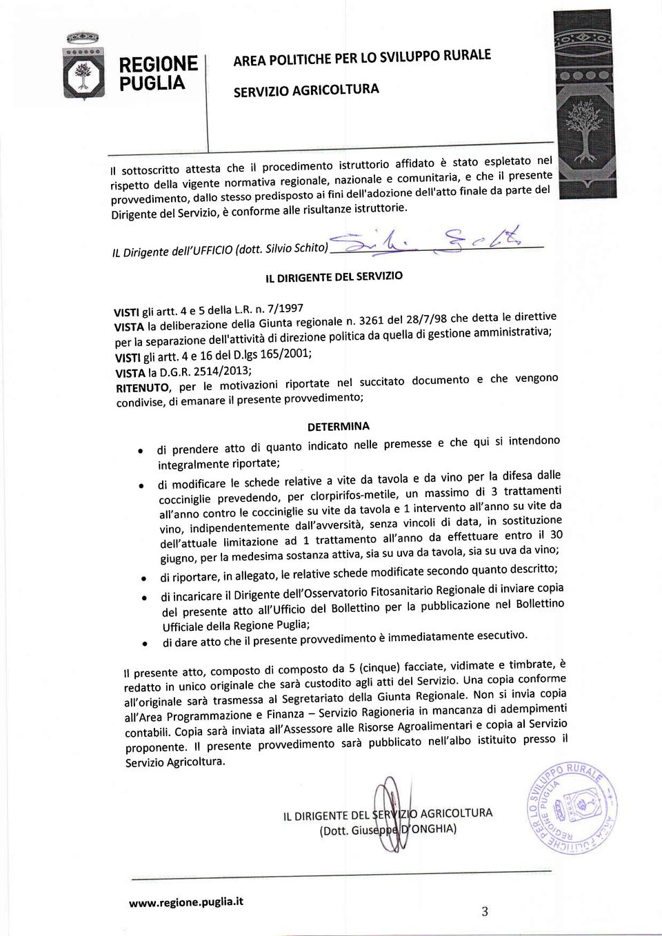 istruttorie' tl Dirigente delt'ufficio (dott' Silvio Schito) IL DIRIGENTE DEt SERVIZIO VISTI gli artt' 4 e 5 della L'R' n' 7 /1997 vtsta la deliberazione della Giunta regionale n' 3261 del2817/98 che