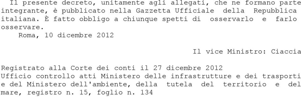 Roma, 10 dicembre 2012 Il vice Ministro: Ciaccia Registrato alla Corte dei conti il 27 dicembre 2012 Ufficio controllo