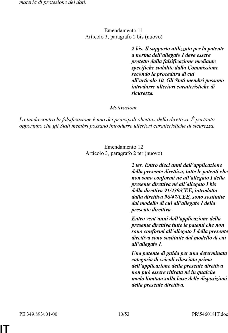 Gli Stati membri possono introdurre ulteriori caratteristiche di sicurezza. La tutela contro la falsificazione è uno dei principali obiettivi della direttiva.