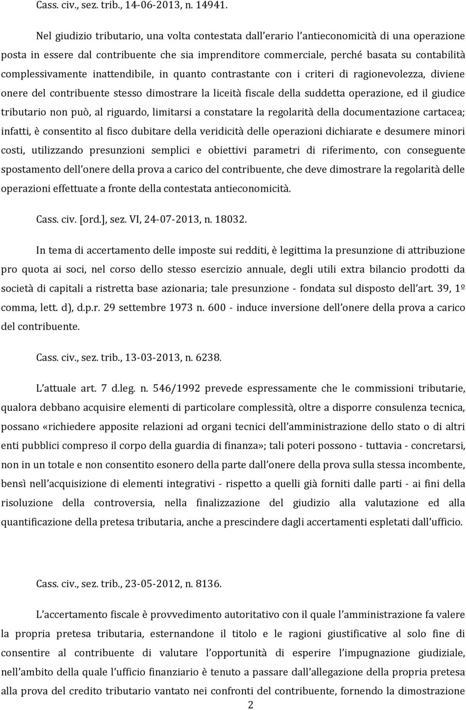 complessivamente inattendibile, in quanto contrastante con i criteri di ragionevolezza, diviene onere del contribuente stesso dimostrare la liceità fiscale della suddetta operazione, ed il giudice