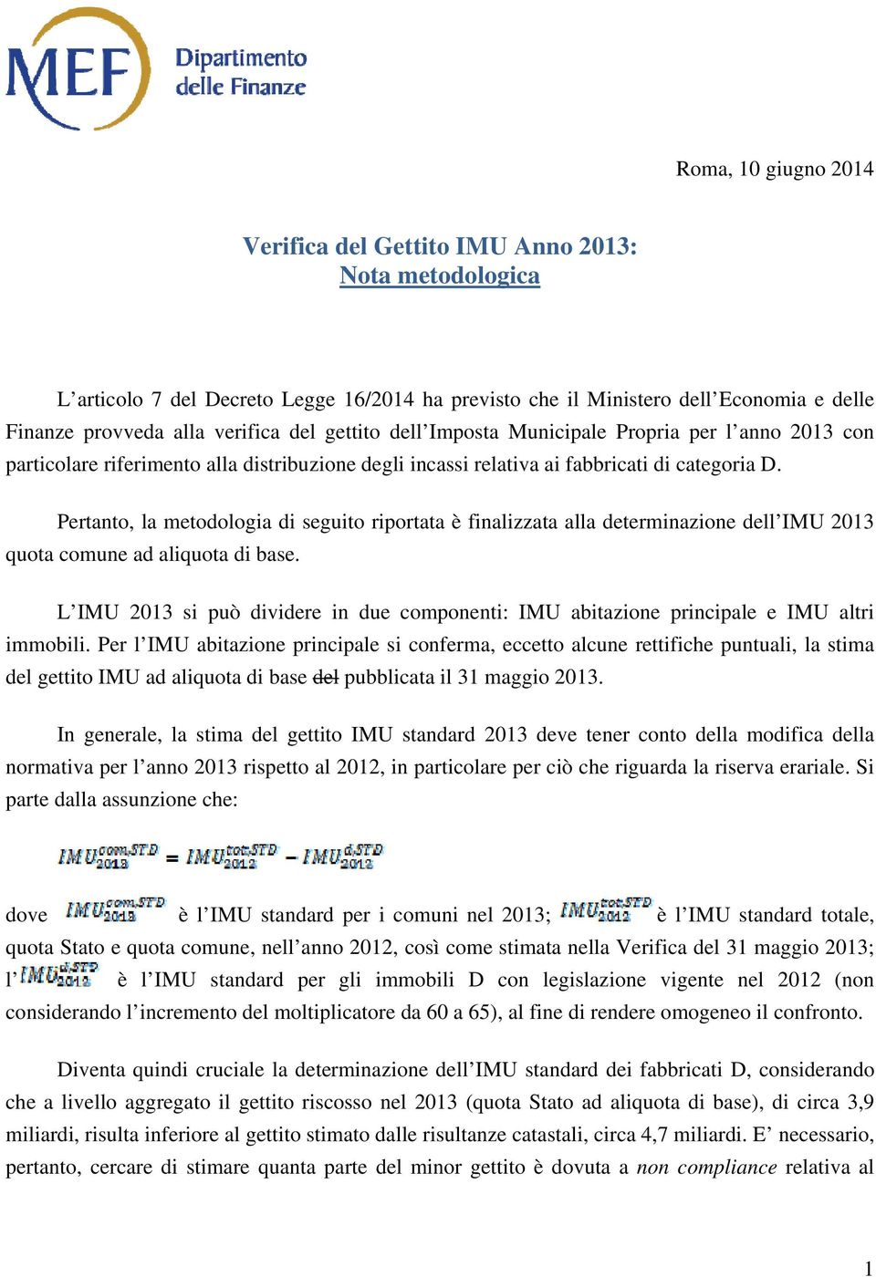 Pertanto, la metodologia di seguito riportata è finalizzata alla determinazione dell IMU 2013 quota comune ad aliquota di base.