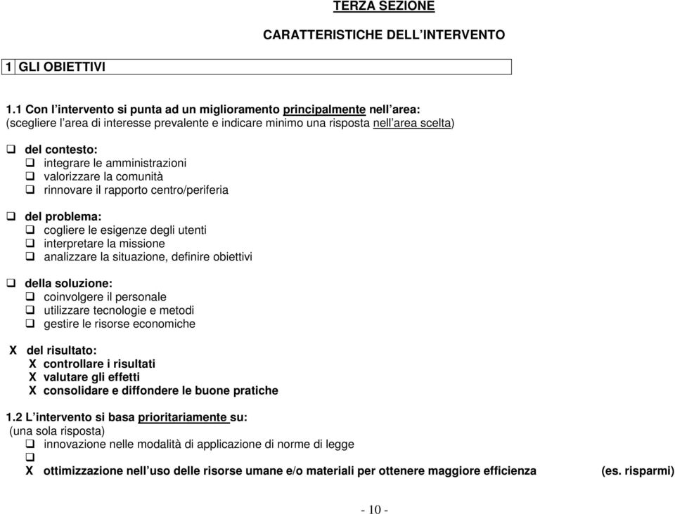 amministrazioni valorizzare la comunità rinnovare il rapporto centro/periferia del problema: cogliere le esigenze degli utenti interpretare la missione analizzare la situazione, definire obiettivi