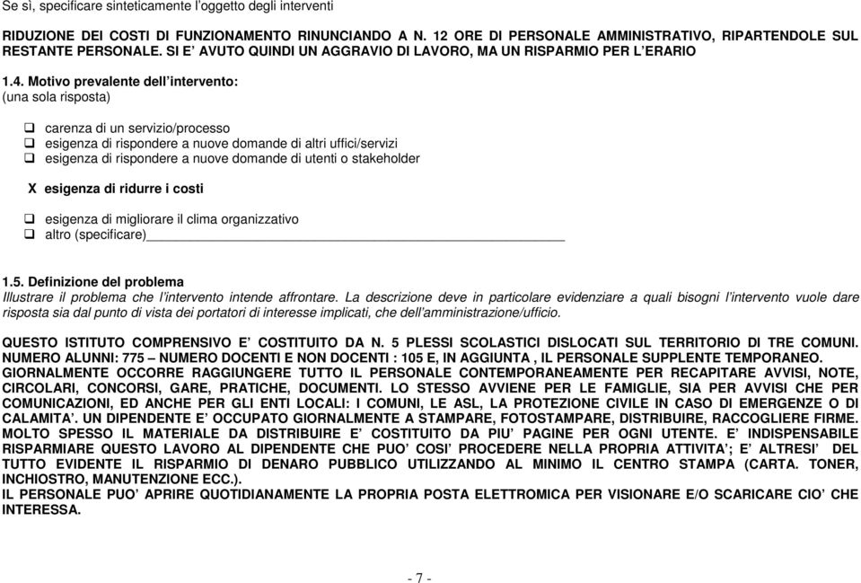 Motivo prevalente dell intervento: (una sola risposta) carenza di un servizio/processo esigenza di rispondere a nuove domande di altri uffici/servizi esigenza di rispondere a nuove domande di utenti