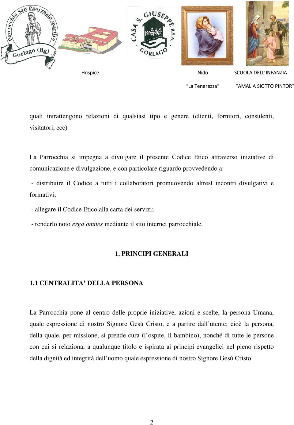 Etico alla carta dei servizi; - renderlo noto erga omnes mediante il sito internet parrocchiale. 1. PRINCIPI GENERALI 1.