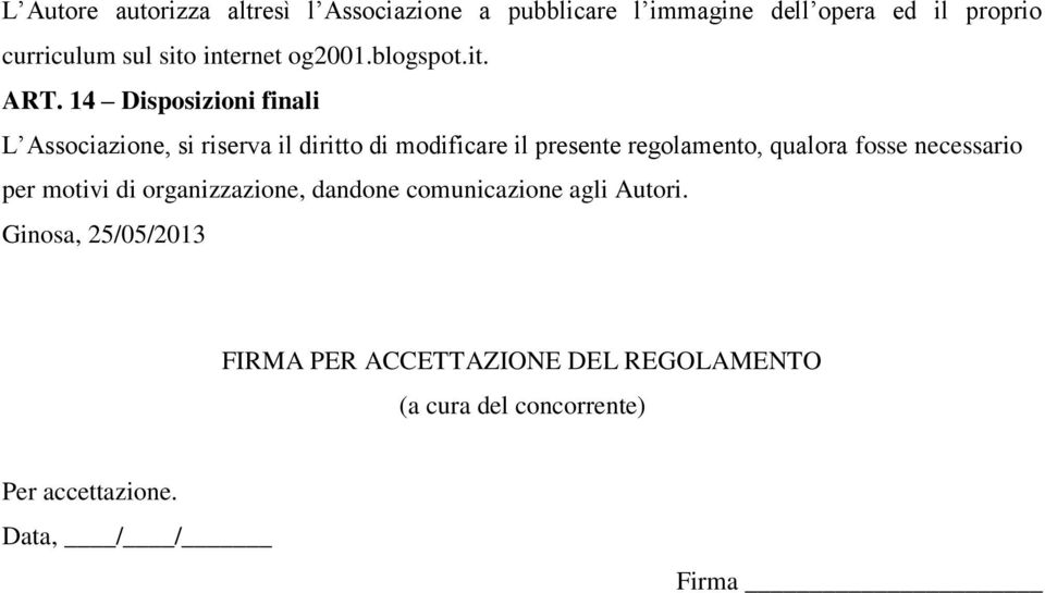 14 Disposizioni finali L Associazione, si riserva il diritto di modificare il presente regolamento, qualora