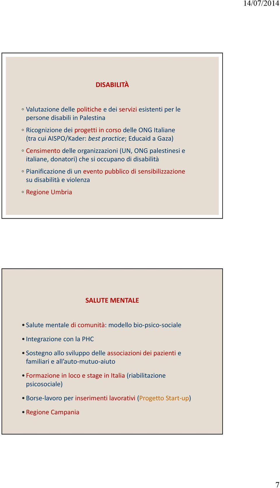 sensibilizzazione su disabilità e violenza Regione Umbria SALUTE MENTALE Salute mentale di comunità: modello bio-psico-sociale Integrazione con la PHC Sostegno allo sviluppo delle