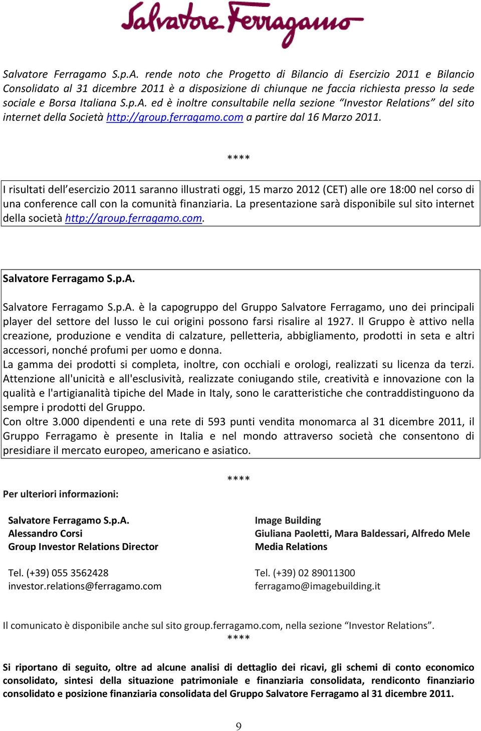 ed è inoltre consultabile nella sezione Investor Relations del sito internet della Società http://group.ferragamo.com a partire dal 16 Marzo 2011.