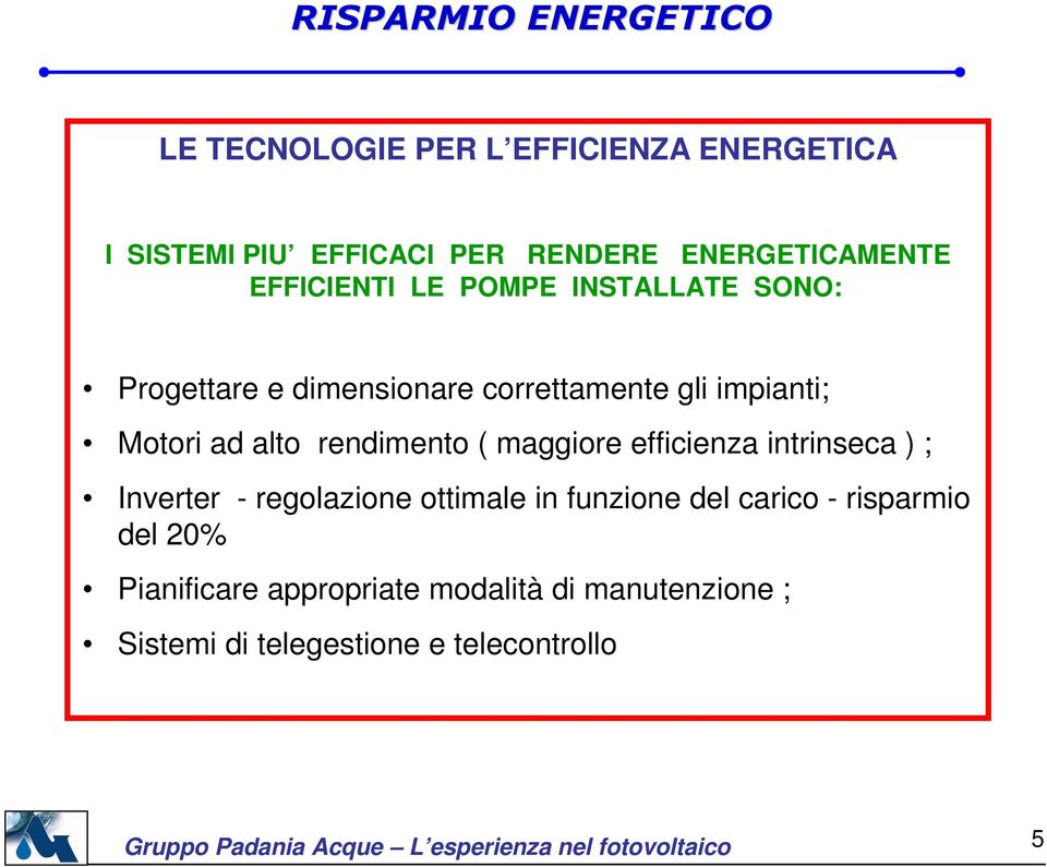 rendimento ( maggiore efficienza intrinseca ) ; Inverter - regolazione ottimale in funzione del carico