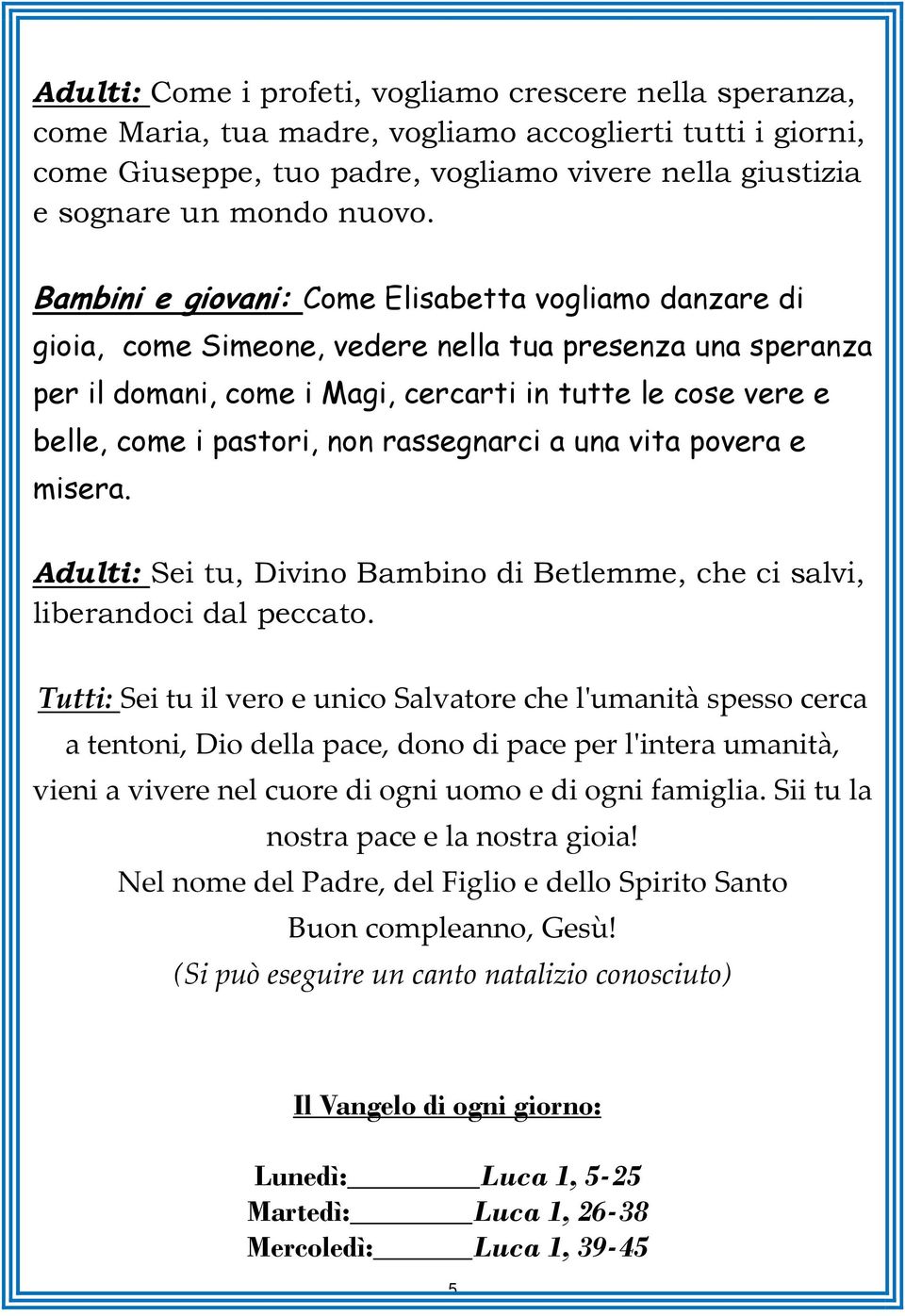 Bambini e giovani: Come Elisabetta vogliamo danzare di gioia, come Simeone, vedere nella tua presenza una speranza per il domani, come i Magi, cercarti in tutte le cose vere e belle, come i pastori,