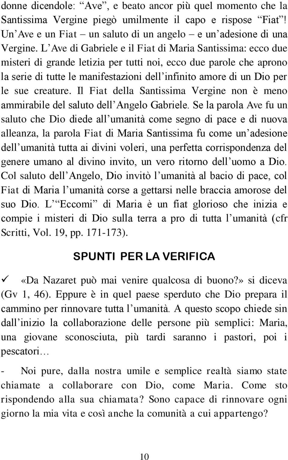 sue creature. Il Fiat della Santissima Vergine non è meno ammirabile del saluto dell Angelo Gabriele.