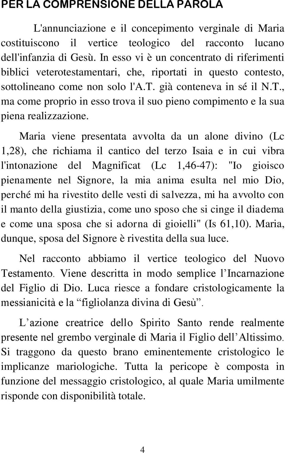 , ma come proprio in esso trova il suo pieno compimento e la sua piena realizzazione.