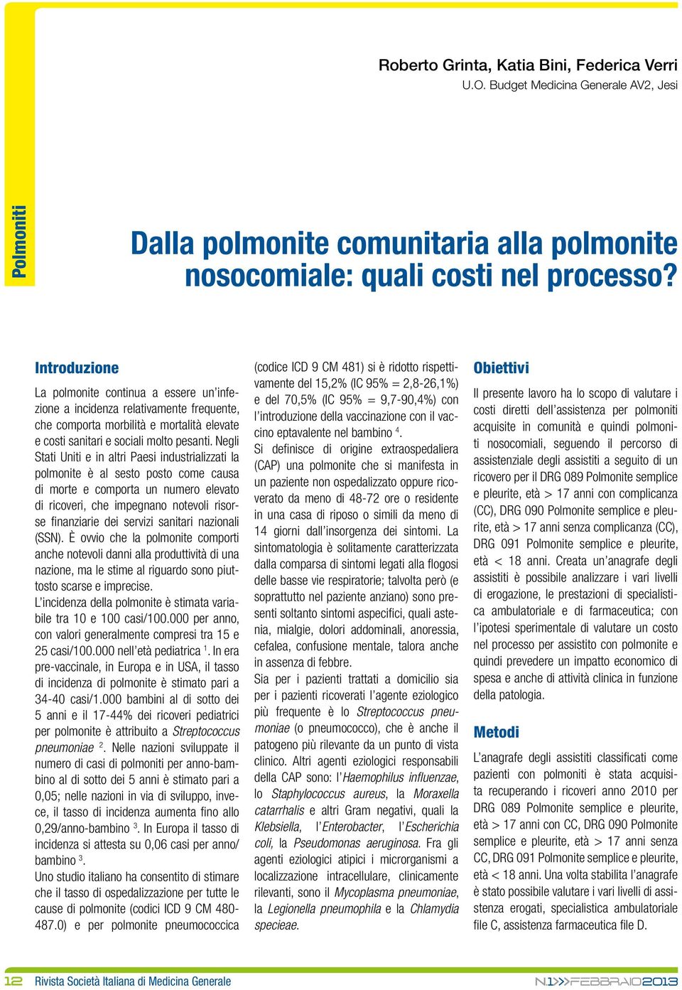 Negli Stati Uniti e in altri Paesi industrializzati la polmonite è al sesto posto come causa di morte e comporta un numero elevato di ricoveri, che impegnano notevoli risorse finanziarie dei servizi