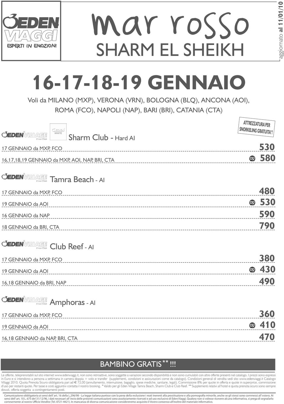 GENNAIO da MXP, FCO 380 19 GENNAIO da AOI 430 16,18 GENNAIO da BRI, NAP 490 Amphoras - AI ATTREZZATURA PER SNORKELING GRATUITA*!