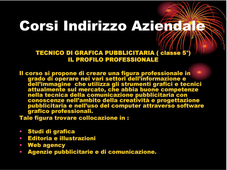 nella tecnica della comunicazione pubblicitaria con conoscenze nell ambito della creatività e progettazione pubblicitaria e nell uso del computer attraverso