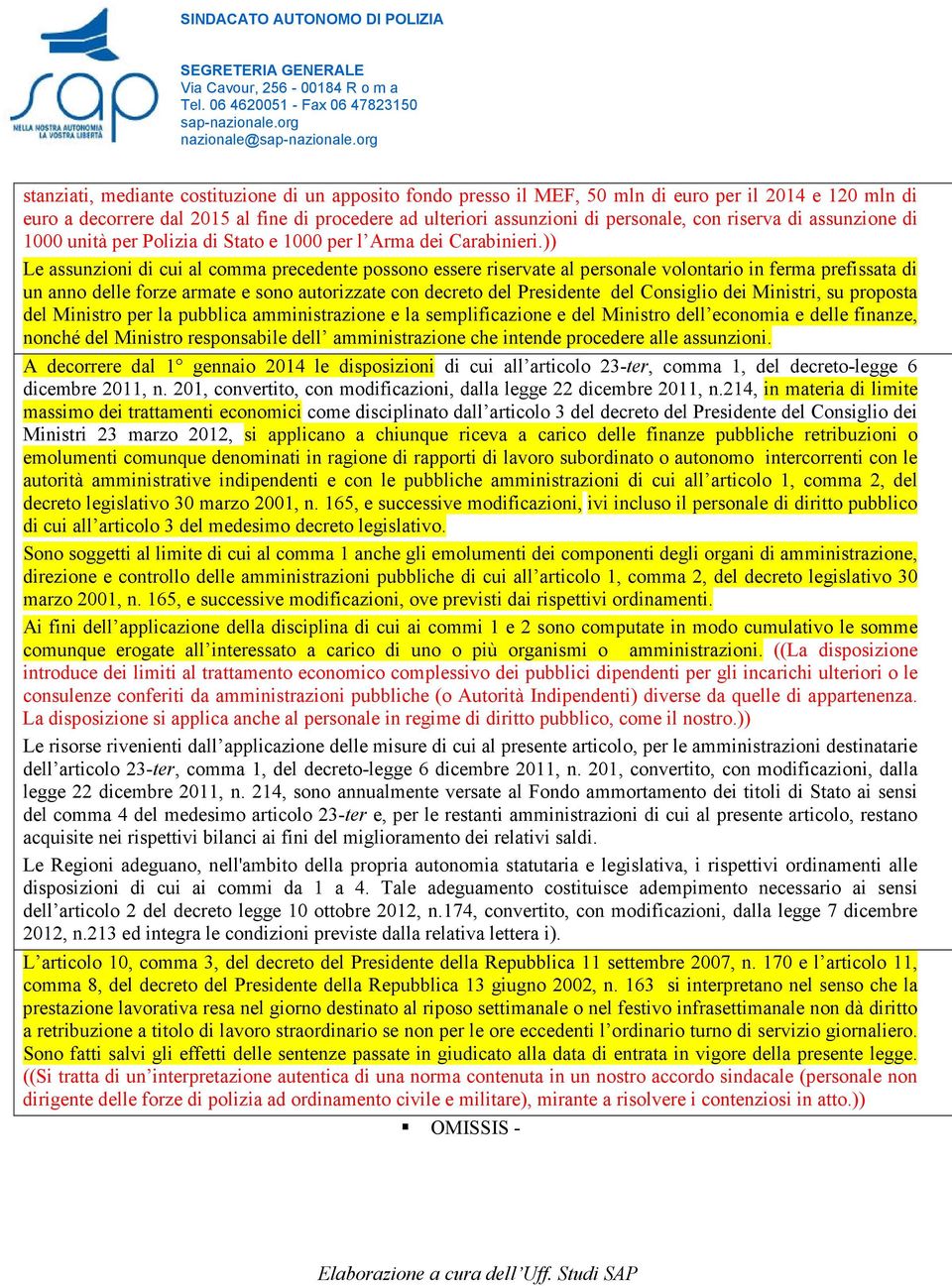 )) Le assunzioni di cui al comma precedente possono essere riservate al personale volontario in ferma prefissata di un anno delle forze armate e sono autorizzate con decreto del Presidente del