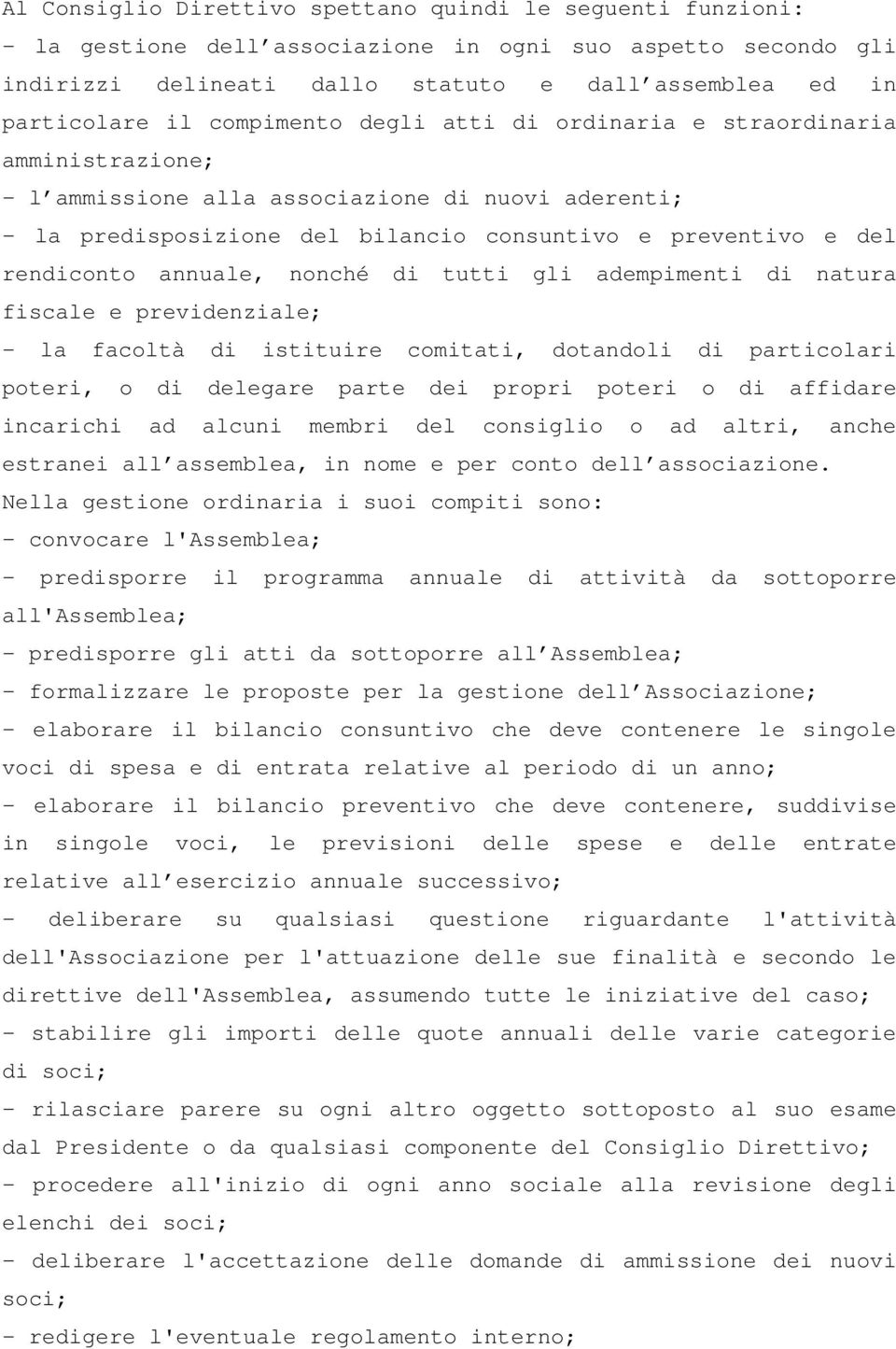 annuale, nonché di tutti gli adempimenti di natura fiscale e previdenziale; - la facoltà di istituire comitati, dotandoli di particolari poteri, o di delegare parte dei propri poteri o di affidare