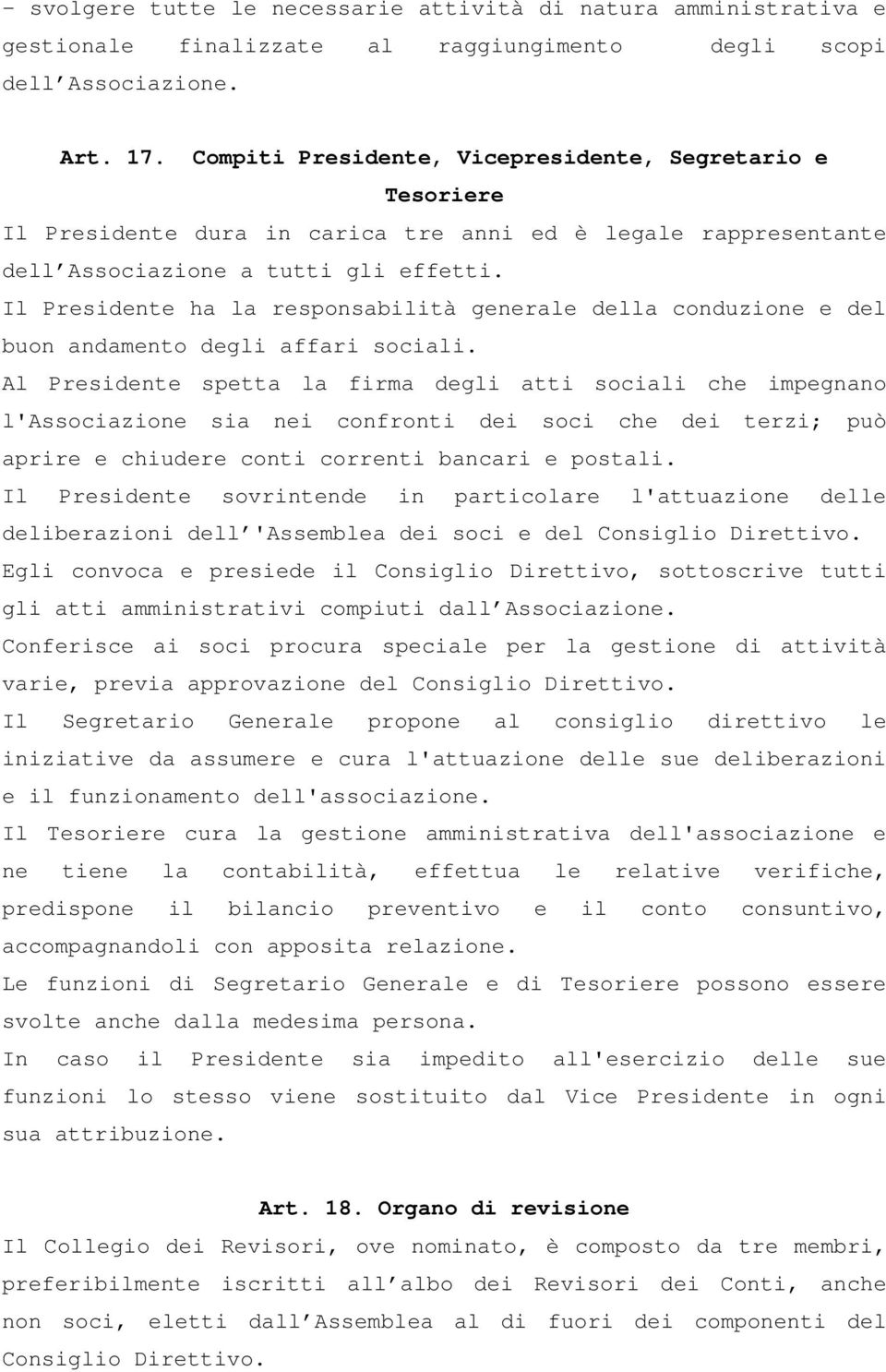 Il Presidente ha la responsabilità generale della conduzione e del buon andamento degli affari sociali.