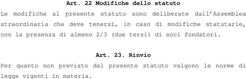 con la presenza di almeno 2/3 (due terzi) di soci fondatori. Art. 23.