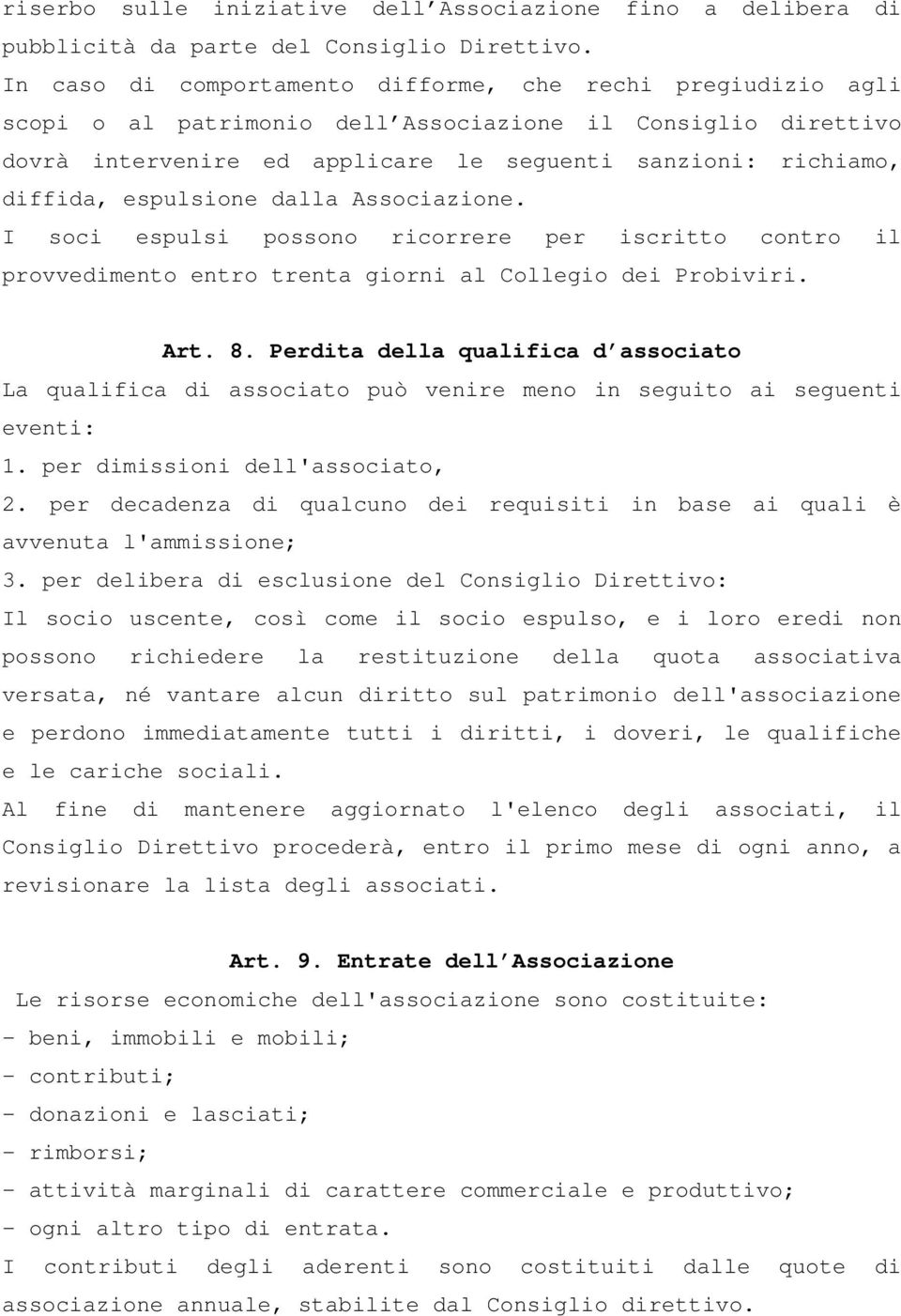 espulsione dalla Associazione. I soci espulsi possono ricorrere per iscritto contro il provvedimento entro trenta giorni al Collegio dei Probiviri. Art. 8.