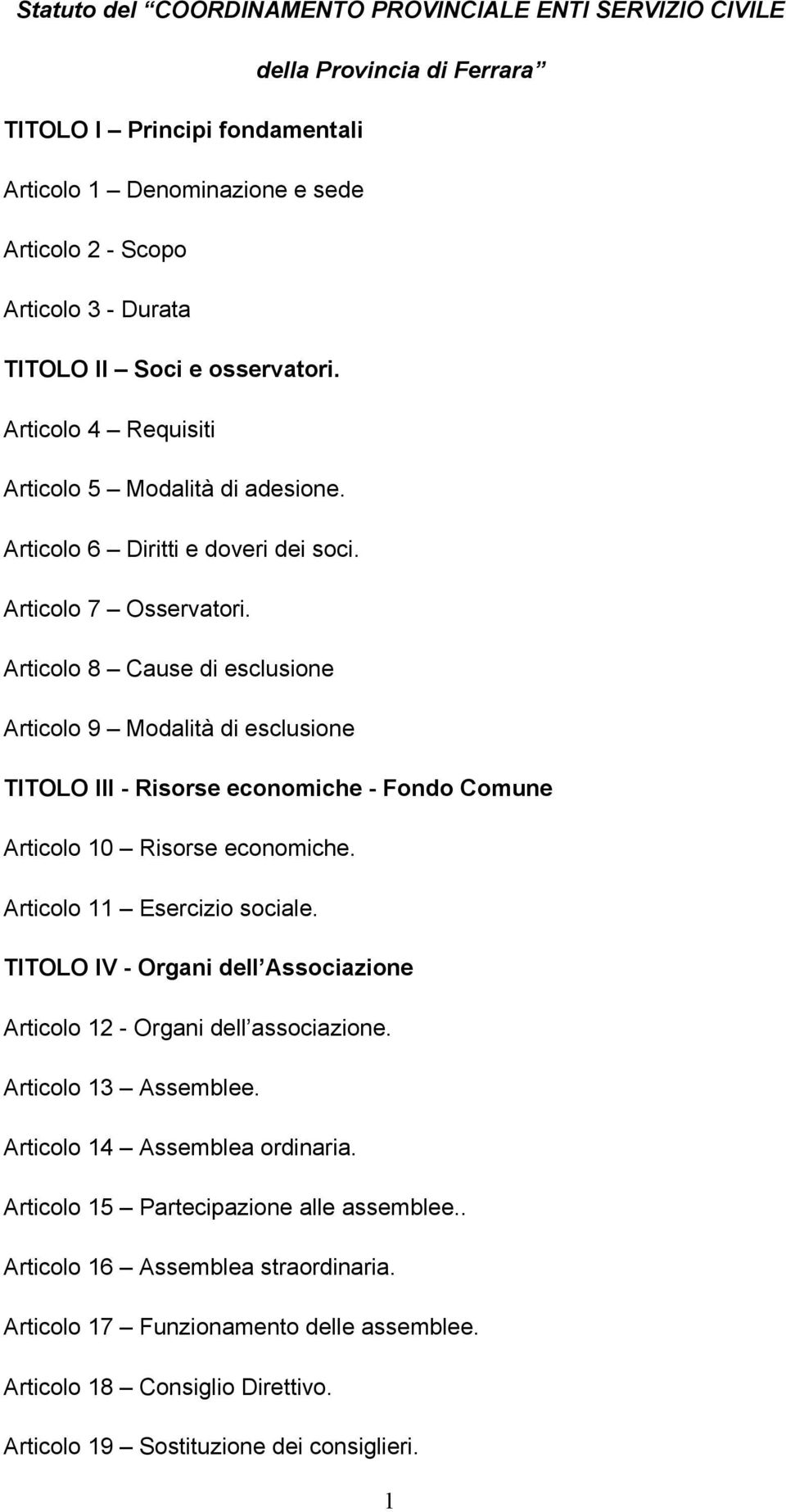 Articolo 8 Cause di esclusione Articolo 9 Modalità di esclusione TITOLO III - Risorse economiche - Fondo Comune Articolo 10 Risorse economiche. Articolo 11 Esercizio sociale.