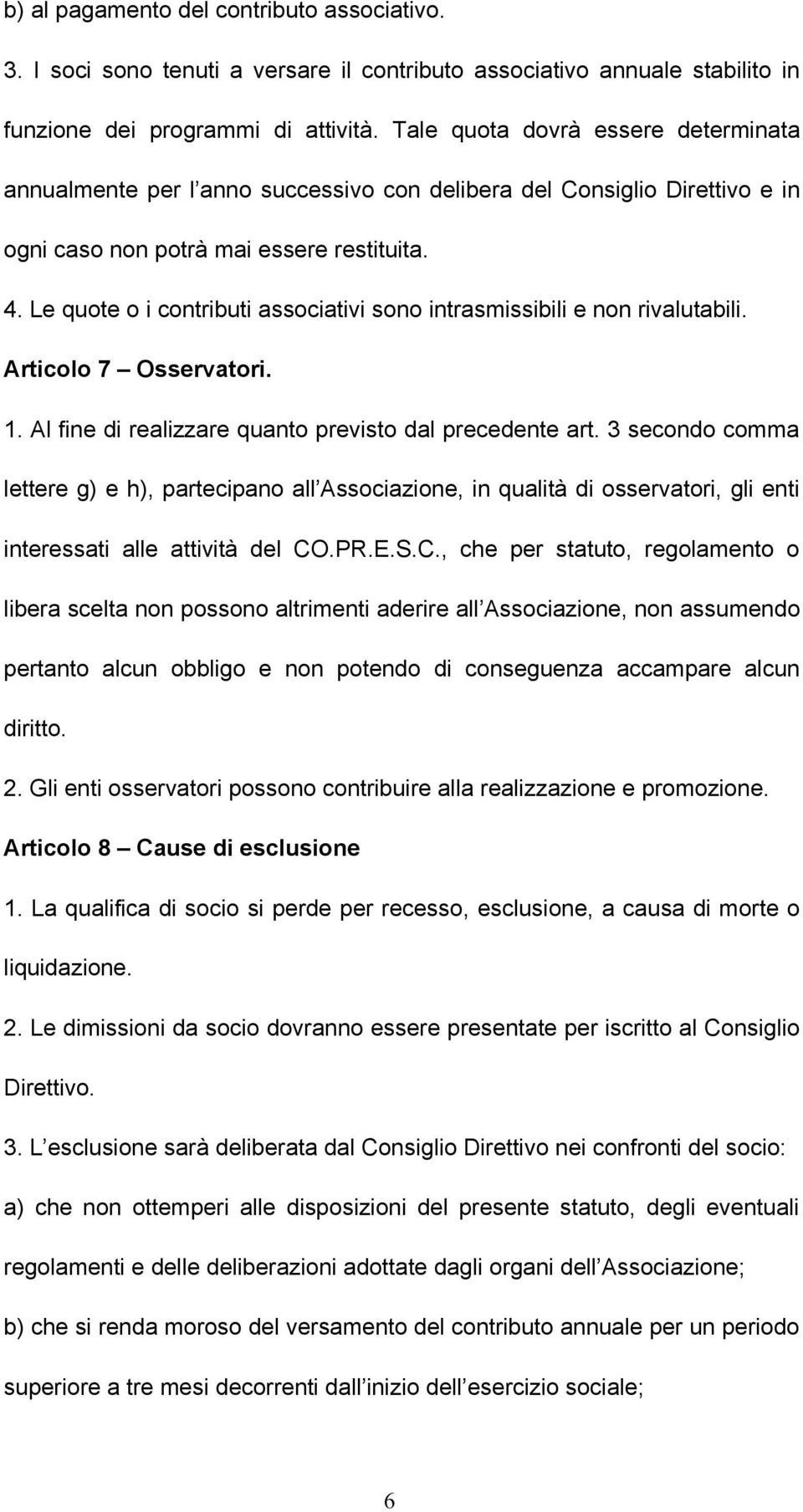 Le quote o i contributi associativi sono intrasmissibili e non rivalutabili. Articolo 7 Osservatori. 1. Al fine di realizzare quanto previsto dal precedente art.