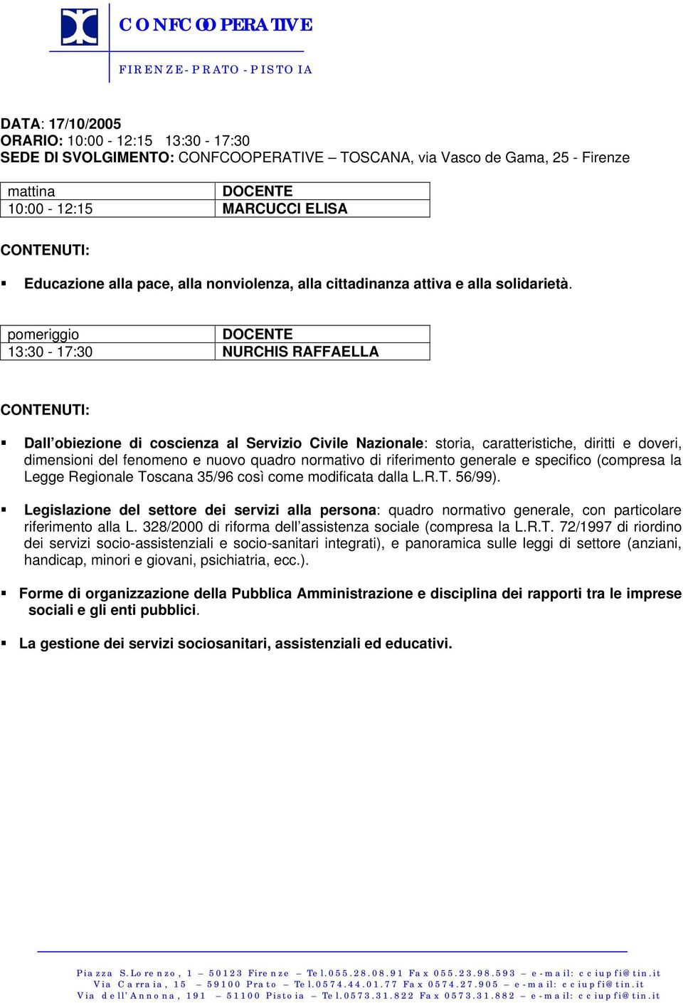 riferimento generale e specifico (compresa la Legge Regionale Toscana 35/96 così come modificata dalla L.R.T. 56/99).