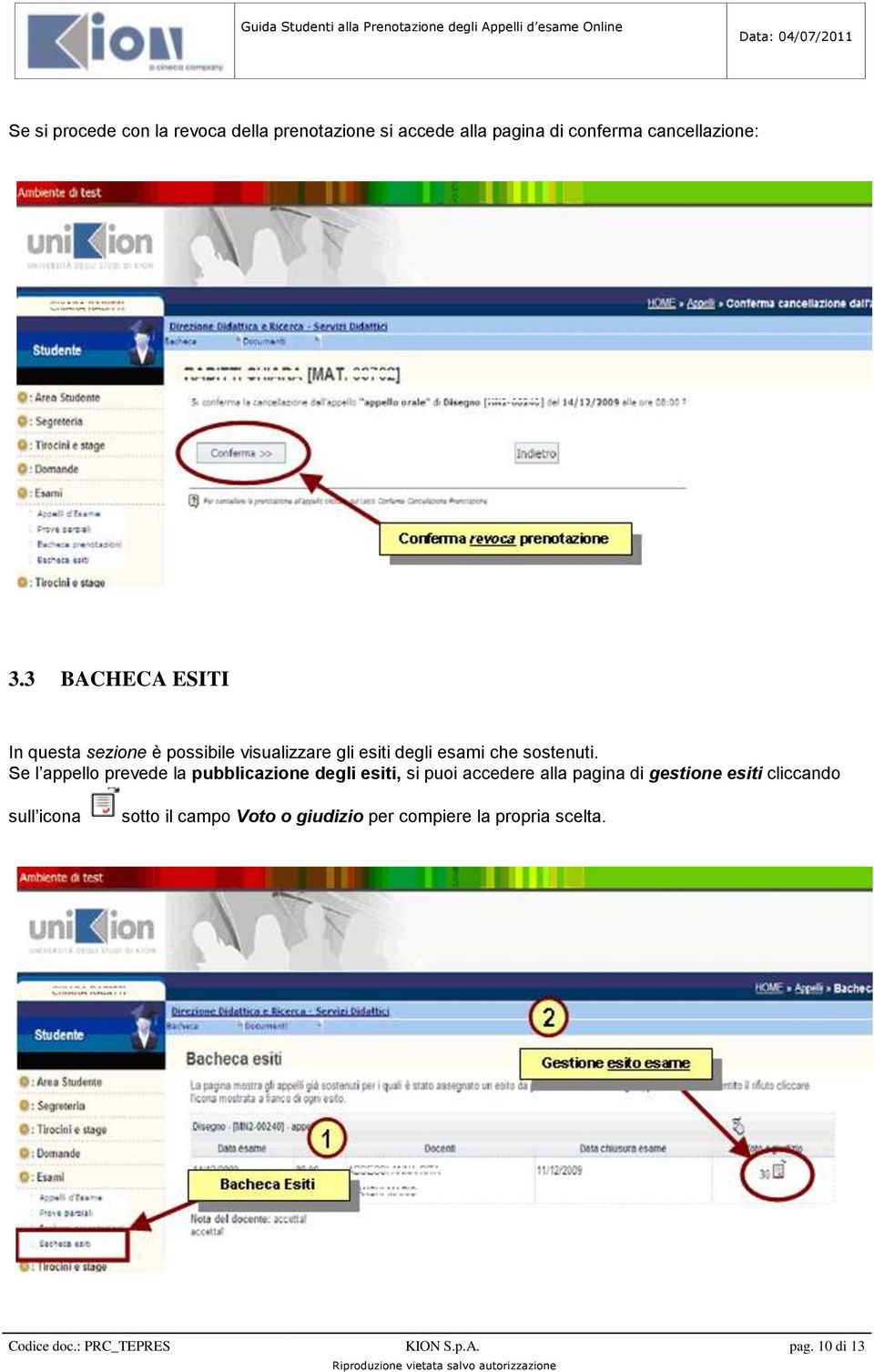 Se l appello prevede la pubblicazione degli esiti, si puoi accedere alla pagina di gestione esiti