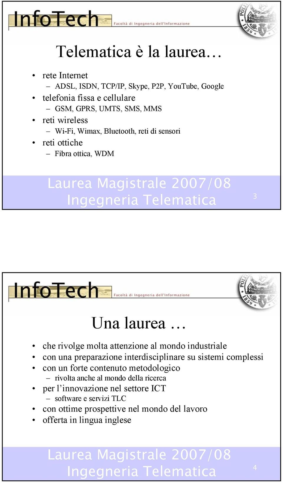 mondo industriale con una preparazione interdisciplinare su sistemi complessi con un forte contenuto metodologico rivolta anche al mondo