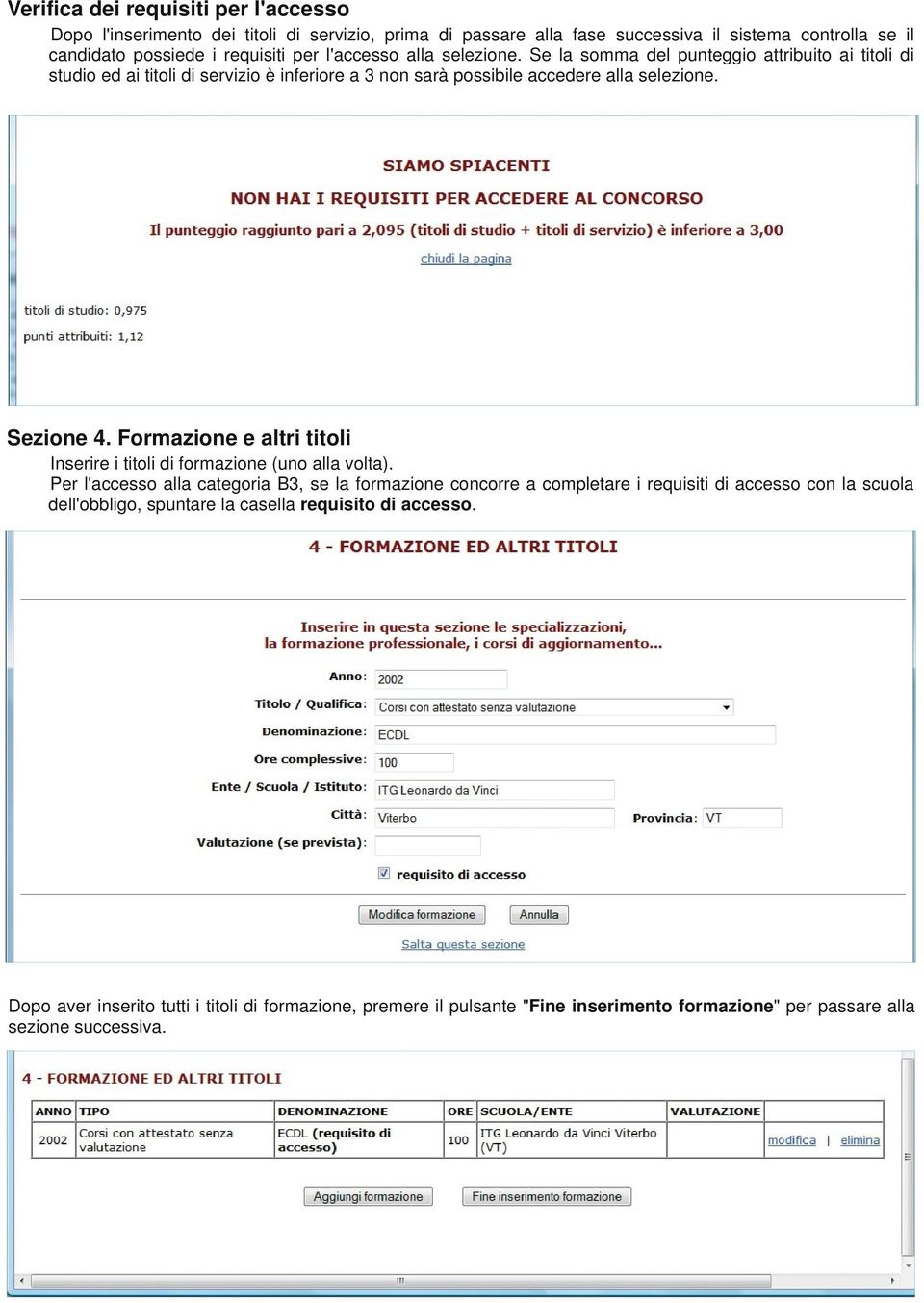 Formazione e altri titoli Inserire i titoli di formazione (uno alla volta).