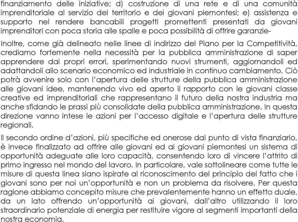 Competitività, crediamo fortemente nella necessità per la pubblica amministrazione di saper apprendere dai propri errori, sperimentando nuovi strumenti, aggiornandoli ed adattandoli allo scenario