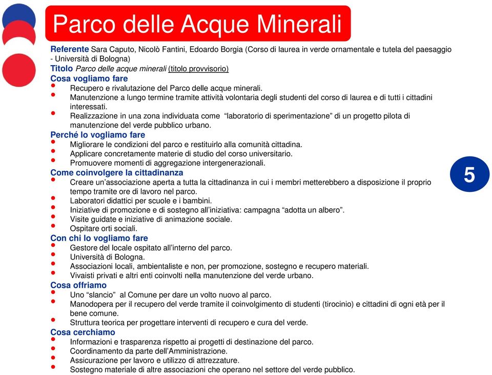 Manutenzione a lungo termine tramite attività volontaria degli studenti del corso di laurea e di tutti i cittadini interessati.