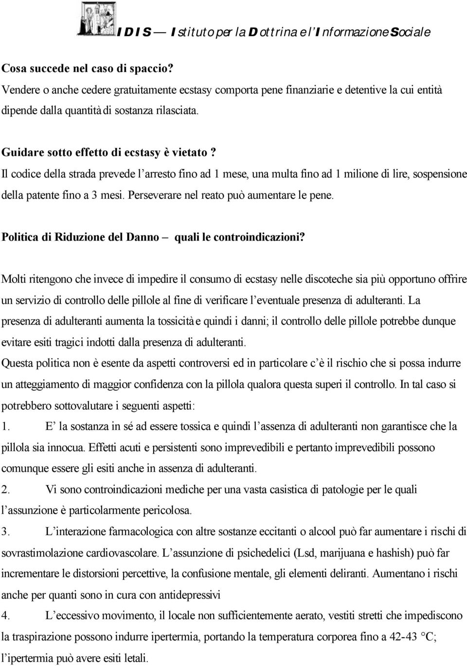 Perseverare nel reato può aumentare le pene. Politica di Riduzione del Danno quali le controindicazioni?