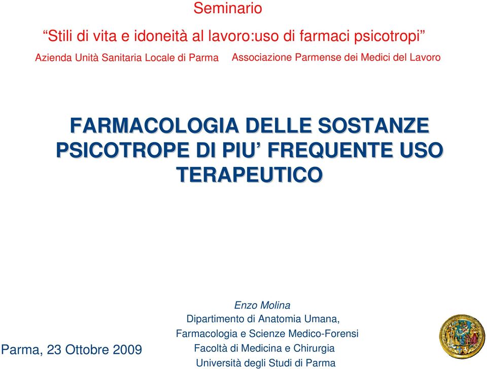 DI PIU FREQUENTE USO TERAPEUTICO Parma, 23 Ottobre 2009 Enzo Molina Dipartimento di Anatomia