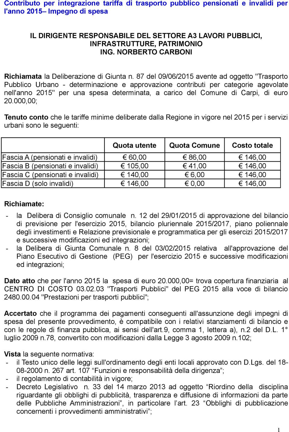 87 del 09/06/2015 avente ad oggetto "Trasporto Pubblico Urbano - determinazione e approvazione contributi per categorie agevolate nell'anno 2015" per una spesa determinata, a carico del Comune di