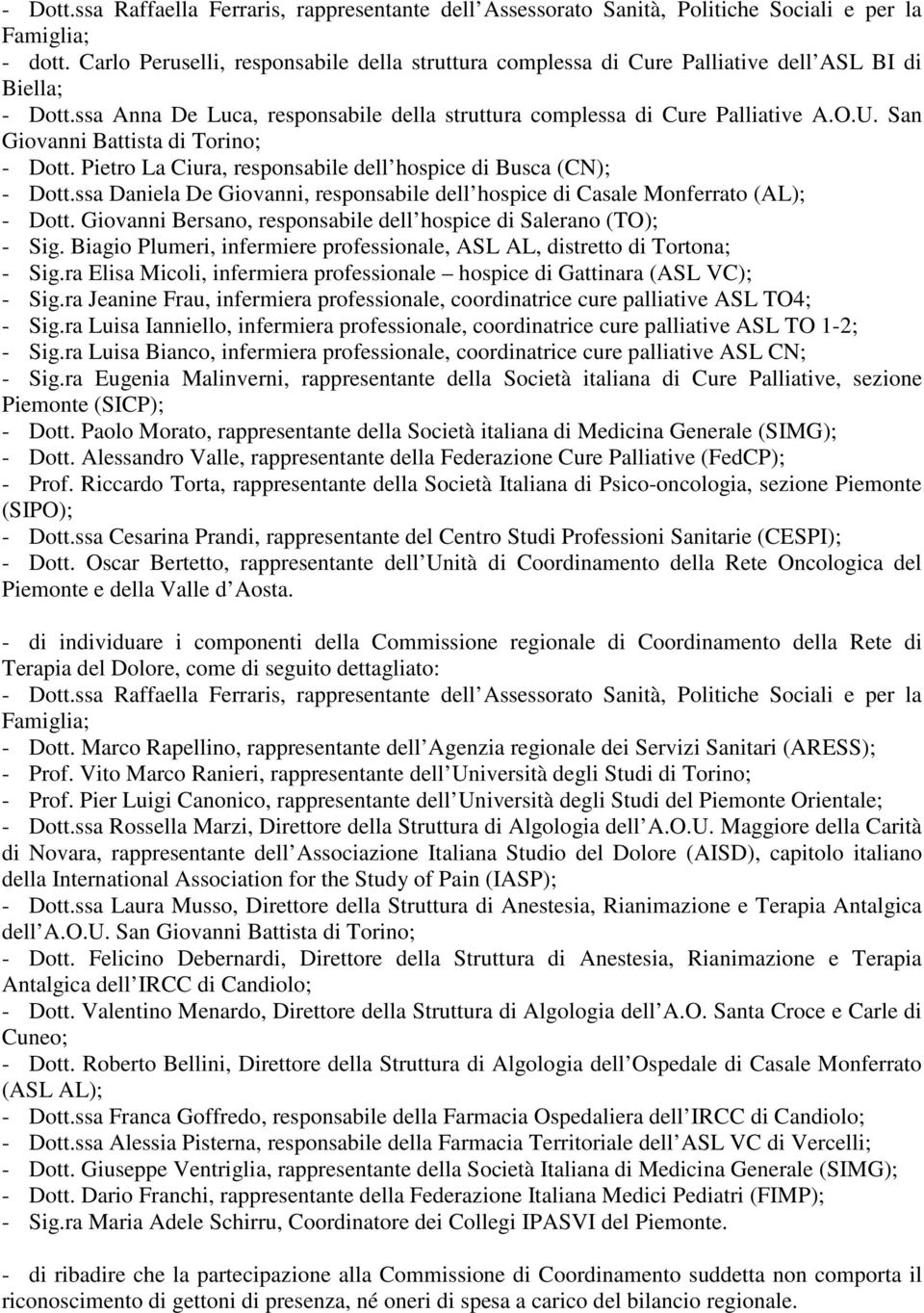 Giovanni Bersano, responsabile dell hospice di Salerano (TO); - Sig. Biagio Plumeri, infermiere professionale, ASL AL, distretto di Tortona; - Sig.