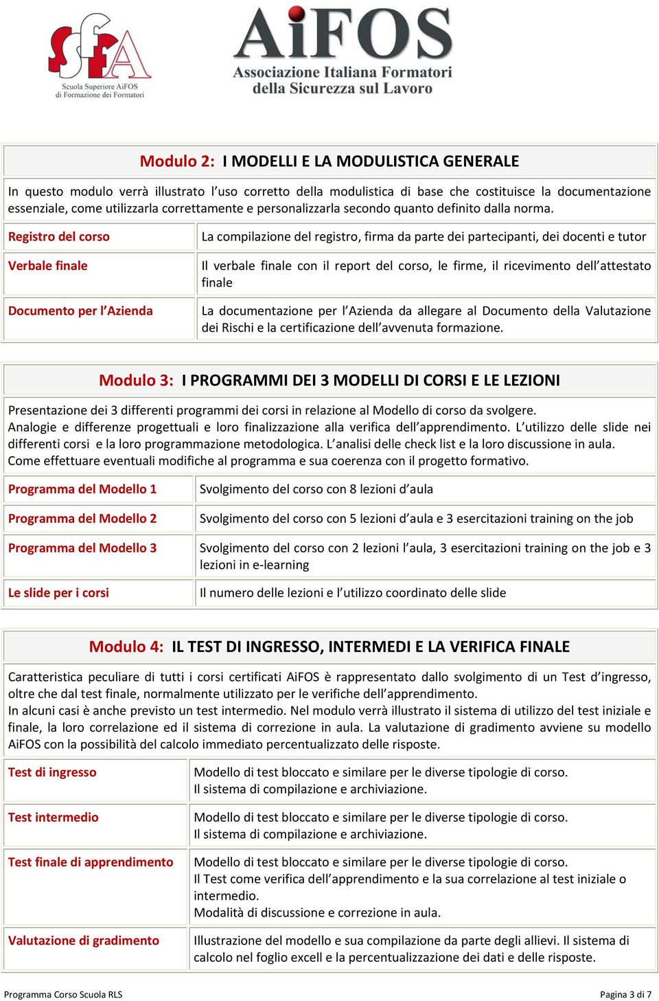 Registro del corso Verbale finale Documento per l Azienda La compilazione del registro, firma da parte dei partecipanti, dei docenti e tutor Il verbale finale con il report del corso, le firme, il