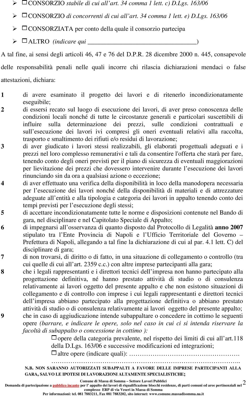 163/06 1CONSORZIATA per conto della quale il consorzio partecipa 1ALTRO (indicare qui ) A tal fine, ai sensi degli articoli 46, 47 e 76 del D.P.R. 28 dicembre 2000 n.