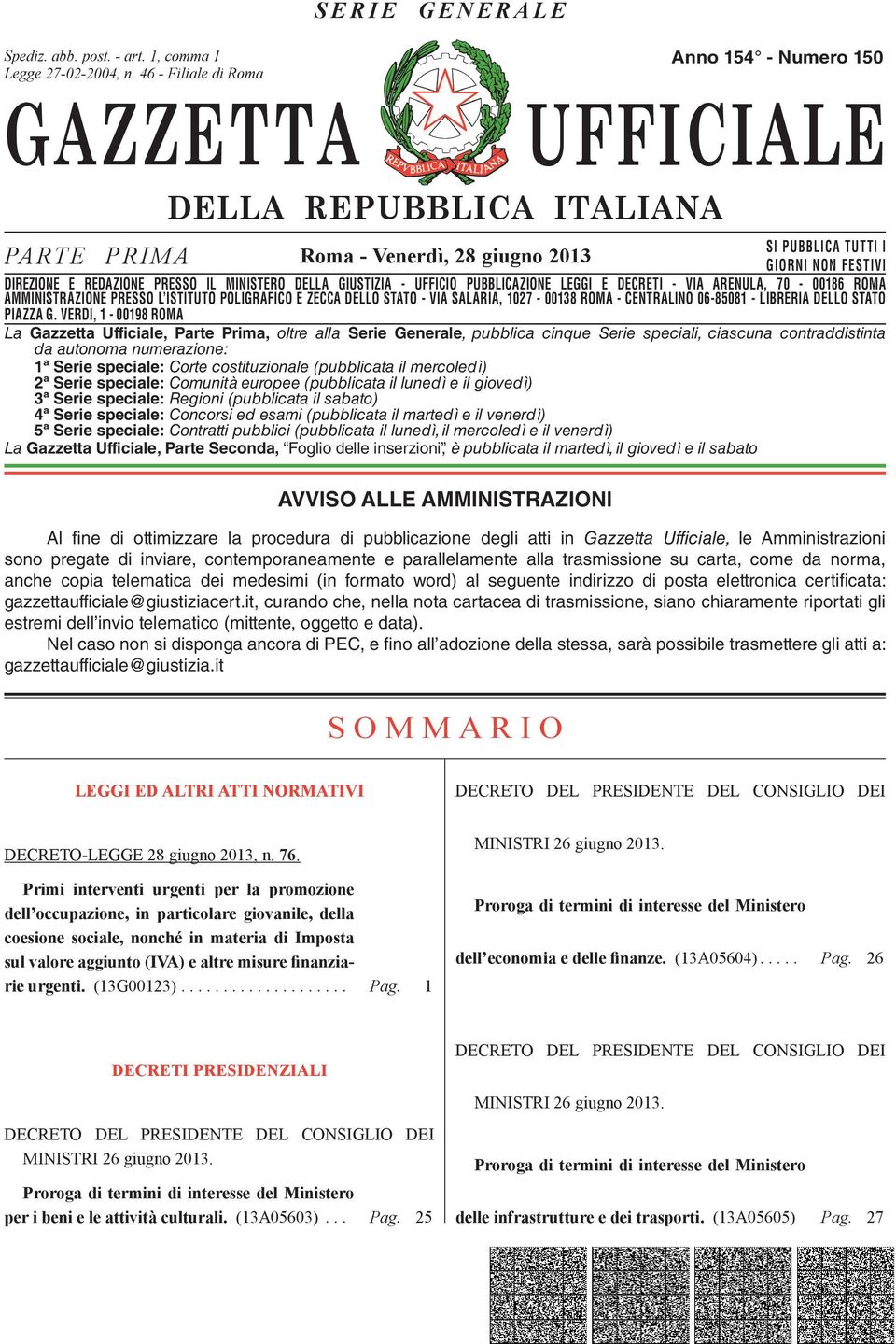 DIREZIONE E REDAZIONE PRESSO IL MINISTERO DELLA GIUSTIZIA - UFFICIO PUBBLICAZIONE LEGGI E DECRETI - VIA ARENULA, 70-00186 ROMA AMMINISTRAZIONE DIREZIONE REDAZIONE PRESSO PRESSO L ISTITUTO IL